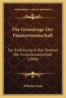 Die Grundzuge Der Finanzwissenschaft: Zur Einfuhrung In Das Studium Der Finanzwissenschaft (1894) 1168472237 Book Cover