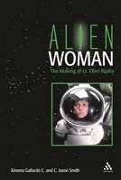 Alien Woman: The Making of Lt. Ellen Ripley 0826419100 Book Cover