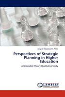 Perspectives of Strategic Planning in Higher Education: A Grounded Theory Qualitative Study 3846504416 Book Cover