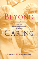 Beyond Caring: Hospitals, Nurses, and the Social Organization of Ethics (Morality and Society Series) 0226101029 Book Cover