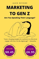 Marketing to Gen Z: Are You Speaking Their Language? B0C1JDKNRY Book Cover