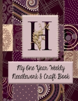 H: My One Year Weekly Needlework & Craft Book: Monogram Needlework Planner with 2:3 and 4:5 Graph Paper - and a Page for Notes - Fun for all Sewing Enthusiasts! 1692782533 Book Cover