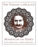 The Thread of His Love: Mandalas and Haiku 0578678713 Book Cover