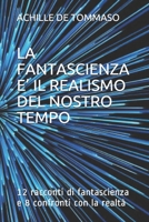 LA FANTASCIENZA E’ IL REALISMO DEL NOSTRO TEMPO: 12 racconti di fantascienza e 8 confronti con la realtà B08RR7S4Z2 Book Cover