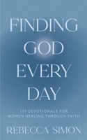 Finding God Every Day : 111 Devotionals for Women Healing Through Faith 1965820247 Book Cover