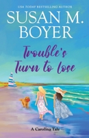 Trouble's Turn to Lose: A Carolina Tale 1959023373 Book Cover