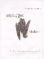 Unplugged Kitchen: A Return to the Simple, Authentic Joys of Cooking 0688113133 Book Cover