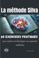 La méthode Silva: 60 exercices pratiques pour explorer et développer vos capacités cérébrales B0CM1CSTLC Book Cover