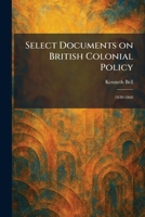 Select Documents on British Colonial Policy: 1830-1860 1025976320 Book Cover