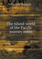 The Island-World of the Pacific Journey Notes 5518993277 Book Cover
