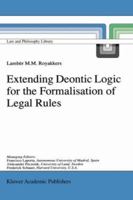Extending Deontic Logic for the Formalisation of Legal Rules (Law and Philosophy Library) 0792349822 Book Cover