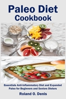 Paleo Diet Cookbook: Essentials Anti-Inflammatory Diet and Expanded Paleo for Beginners and Seniors Dieters 1954634854 Book Cover