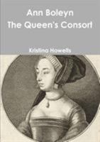 Ann Boleyn: The Queen's Consort 1545519218 Book Cover