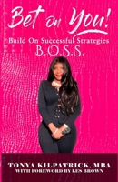 Bet on You!: Build on Successful Strategies BOSS 0578545535 Book Cover