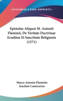Epistolae Aliquot M. Antonii Flaminii, De Veritate Doctrinae Eruditae Et Sanctitate Religionis (1571) 1166165477 Book Cover