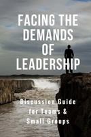 Facing the Demands of Leadership: Discussion Guide for Teams & Small Groups 1537097709 Book Cover
