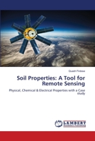 Soil Properties: A Tool for Remote Sensing: Physical, Chemical & Electrical Properties with a Case study 620614951X Book Cover