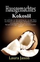 Hausgemachtes  Kokosöl: Ein Leitfaden zur Verwendung von  aus der Natur aus Kokosöl zum: Abnehmen, Alzheimer-Krankheit verlangsamen, Haut verschönern, ... und Immunsystem stärken (German Edition) B087SCHGPS Book Cover