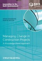 Managing Change in Construction Projects: A Knowledge-Based Approach 1444335154 Book Cover