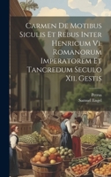 Carmen De Motibus Siculis Et Rebus Inter Henricum Vi. Romanorum Imperatorem Et Tancredum Seculo Xii. Gestis 1020978775 Book Cover