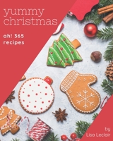 Ah! 365 Yummy Christmas Recipes: Enjoy Everyday With Yummy Christmas Cookbook! B08JB5WS1X Book Cover