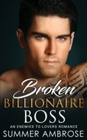 Broken Billionaire Boss: An Enemies To Lovers Romance B0BTQZ6PYH Book Cover