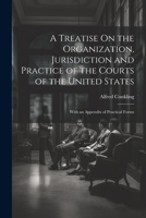 A Treatise On the Organization, Jurisdiction and Practice of the Courts of the United States: With an Appendix of Practical Forms 1022689584 Book Cover