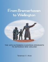 From Bremerhaven to Wellington: the 1876 Gutenberg European Immigrants to Aotearoa New Zealand B0GQX9LLXV Book Cover