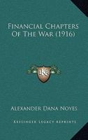 Financial Chapters of the War 1164645641 Book Cover