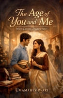 The Age of You and Me: When Destiny Teaches Love B0GMRL25NQ Book Cover