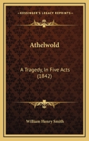 Athelwold: A Tragedy, In Five Acts 1165898411 Book Cover