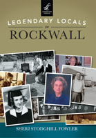 Legendary Locals of Rockwall 1467101893 Book Cover