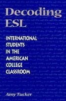 Decoding ESL: International Students in the American College Classroom 0867093595 Book Cover