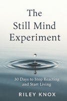 The Still Mind Experiment: 30 Days to Stop Reacting and Start Living B0G1TK35VP Book Cover