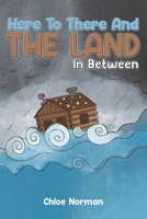Here to There and the Land in Between 1035875004 Book Cover