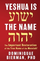Yeshua is the Name: The Important Restoration of the True Name of the Messiah 1953502555 Book Cover