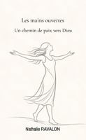 Les mains ouvertes: Un chemin de paix vers Dieu (French Edition) B0GVJV1LHT Book Cover