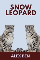 Snow Leopard: Interesting Facts You Should Know B0GKXJNZPM Book Cover