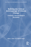 Building the Critical Anthropology of Climate Change: Towards a Socio-Ecological Revolution (Routledge Environmental Anthropology) 1032745770 Book Cover