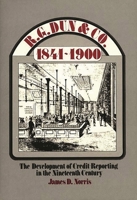 R. G. Dun & Co., 1841-1900: The Development of Credit-Reporting in the Nineteenth Century: 20 (Contributions in Economics & Economic History) 0313203261 Book Cover