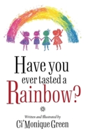 Have You Ever Tasted a Rainbow? B0H42F1Y11 Book Cover