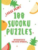 Sudoku Puzzles 100 Large Print: Fun With Numbers, Intermediate Puzzles 1073733351 Book Cover