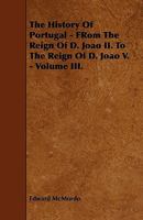The History of Portugal: The History of Portugal from the Reign of D. Joao II to the Reign of D. Joao V B0BQ8YNSVQ Book Cover