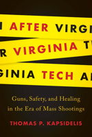 After Virginia Tech: Guns, Safety, and Healing in the Era of Mass Shootings 0813942225 Book Cover