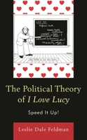 The Political Theory of I Love Lucy: Speed It Up! 1498541542 Book Cover