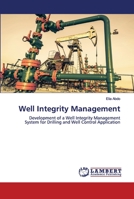 Well Integrity Management: Development of a Well Integrity Management System for Drilling and Well Control Application 6202685557 Book Cover