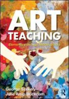 Art Teaching: Elementary Through Middle School 0415990580 Book Cover