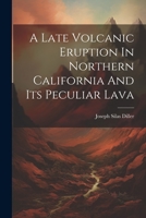 A Late Volcanic Eruption In Northern California And Its Peculiar Lava 1022418564 Book Cover