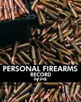 Personal Firearms Record Logbook: Black Acquisition & Disposition Book Owners Keep All The Details Of Your Guns In One Place Notebook To Record Your Personal Gun Inventory And Equipment - Acquisition 167381865X Book Cover