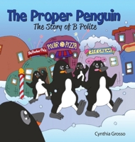 The Proper Penguin: The Story of B Polite (1) 0976784165 Book Cover